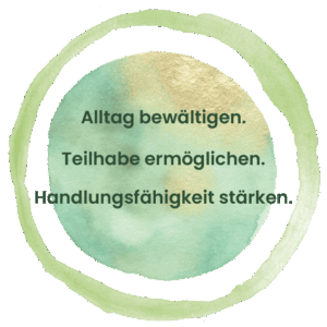 Alltag bewältigen. Teilhabe ermöglichen. Handlungsfähigkeit stärken.